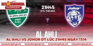 Nhận Định Bóng Đá Al Ahli Vs Johor DT Lúc 21h45 Ngày 17/4