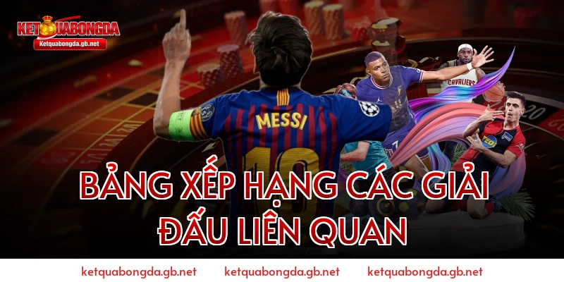 Bảng Xếp Hạng Các Giải Đấu Liên Quan