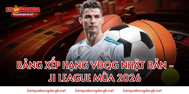 Bảng Xếp Hạng VĐQG Nhật Bản - J1 League Mùa 2026