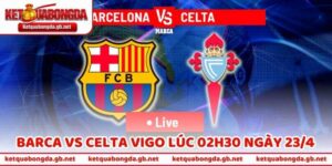 Nhận Định Bóng Đá Barca Vs Celta Vigo Lúc 02h30 Ngày 23/4