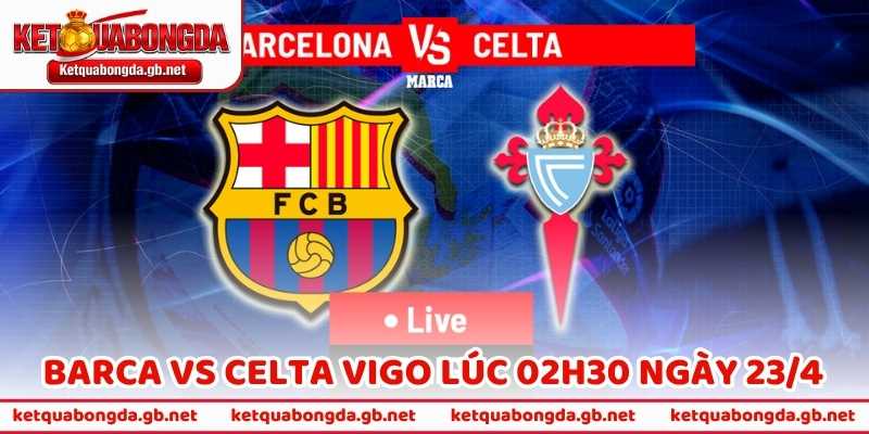 Nhận Định Bóng Đá Barca Vs Celta Vigo Lúc 02h30 Ngày 23/4