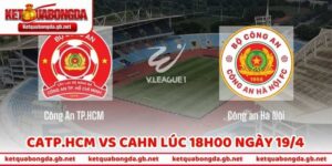 Nhận Định Bóng Đá CATP.HCM Vs CAHN Lúc 18h00 Ngày 19/4