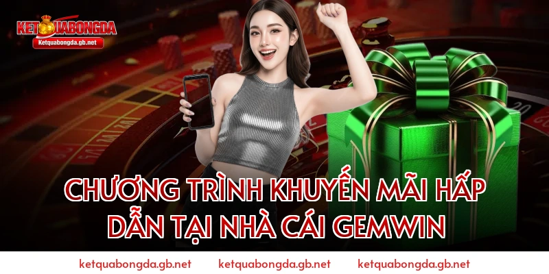 Chương Trình Khuyến Mãi Hấp Dẫn Tại Nhà Cái GEMWIN