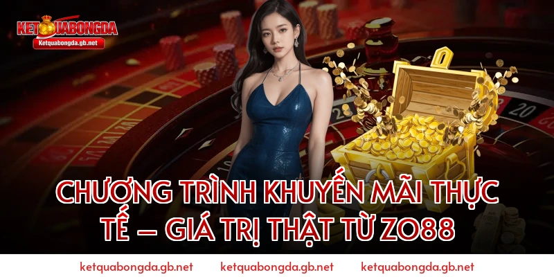 Chương Trình Khuyến Mãi Thực Tế – Giá Trị Thật Từ ZO88