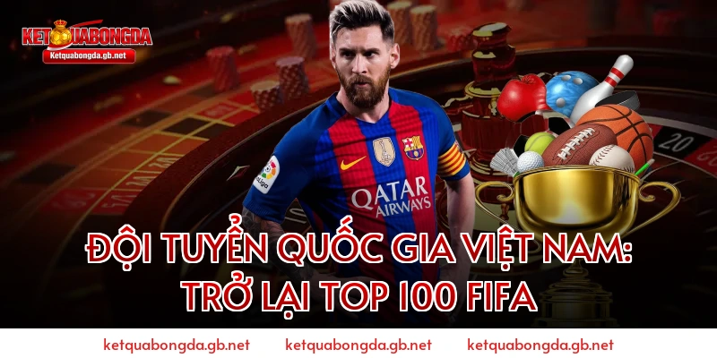 Đội tuyển quốc gia Việt Nam: Trở lại Top 100 FIFA