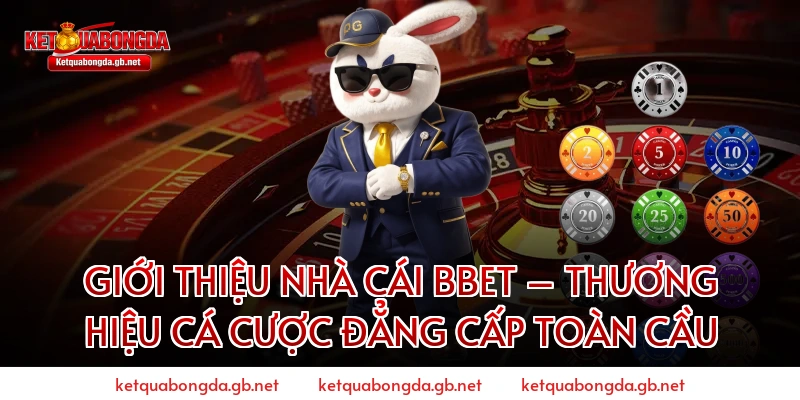 Giới Thiệu Nhà Cái BBET – Thương Hiệu Cá Cược Đẳng Cấp Toàn Cầu