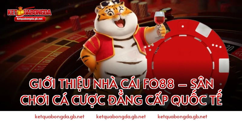 Giới Thiệu Nhà Cái Fo88 – Sân Chơi Cá Cược Đẳng Cấp Quốc Tế