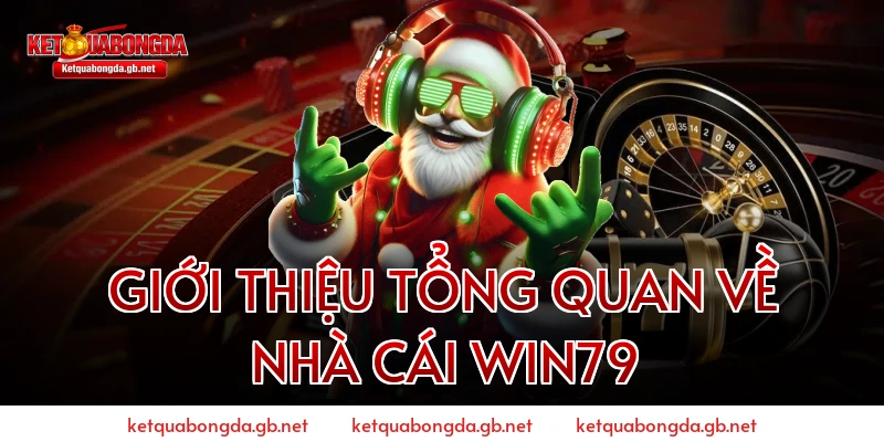 GIỚI THIỆU TỔNG QUAN VỀ NHÀ CÁI WIN79