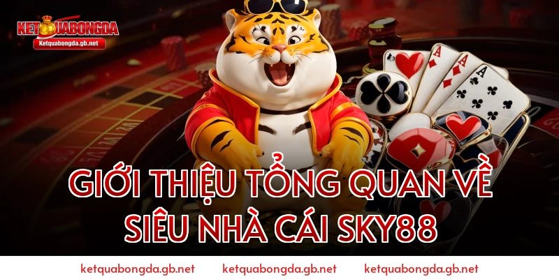 GIỚI THIỆU TỔNG QUAN VỀ SIÊU NHÀ CÁI SKY88