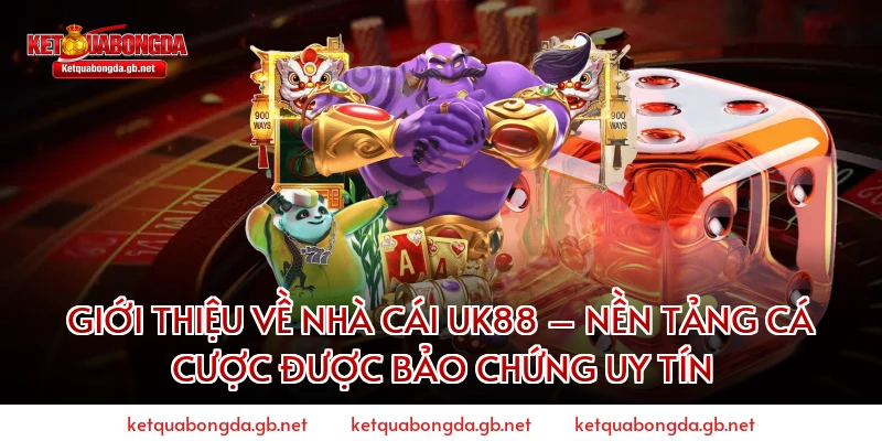 GIỚI THIỆU VỀ NHÀ CÁI UK88 – NỀN TẢNG CÁ CƯỢC ĐƯỢC BẢO CHỨNG UY TÍN