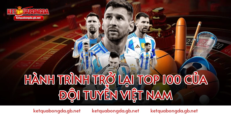 Hành trình trở lại Top 100 của Đội tuyển Việt Nam