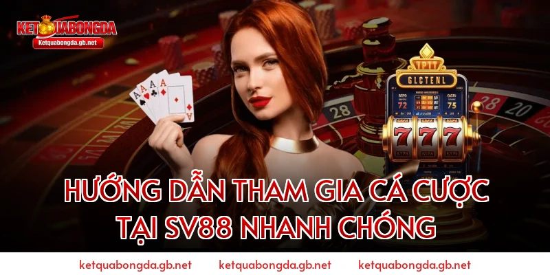 Hướng Dẫn Tham Gia Cá Cược Tại SV88 Nhanh Chóng