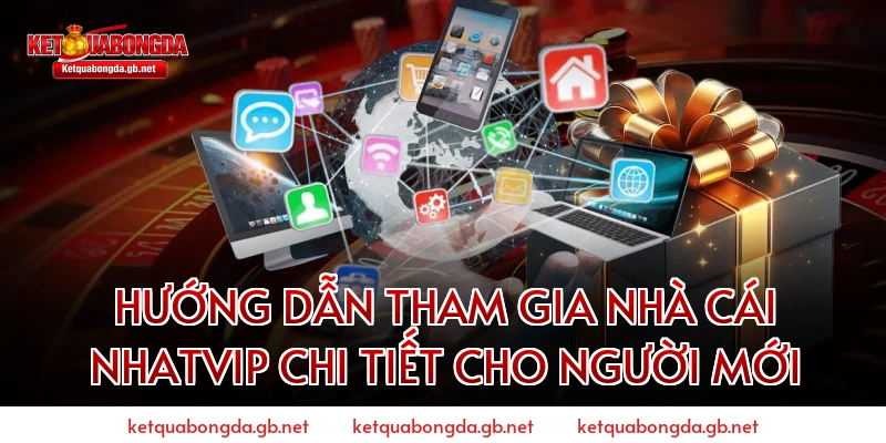 Hướng dẫn tham gia nhà cái NHATVIP chi tiết cho người mới
