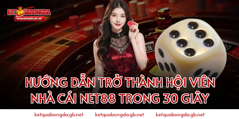 Hướng Dẫn Trở Thành Hội Viên Nhà Cái NET88 Trong 30 Giây