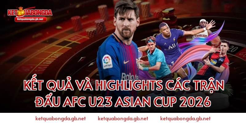Kết quả và Highlights các trận đấu AFC U23 Asian Cup 2026