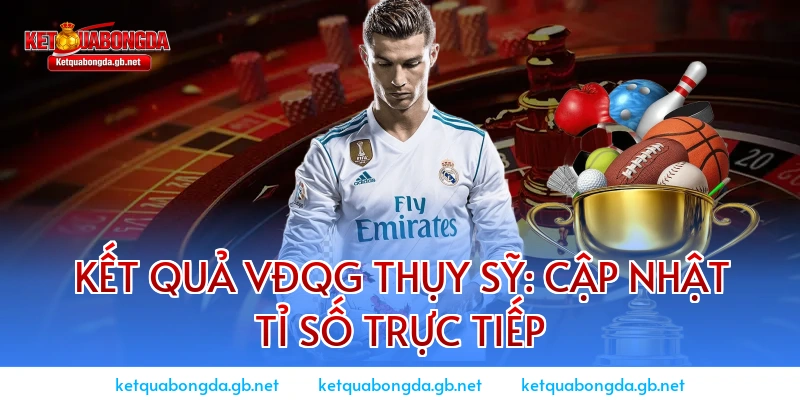 Kết quả VĐQG Thụy Sỹ: Cập nhật tỉ số trực tiếp