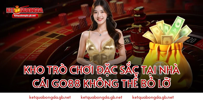 Kho Trò Chơi Đặc Sắc Tại Nhà Cái GO88 Không Thể Bỏ Lỡ