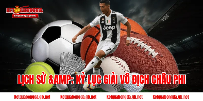 Lịch sử & Kỷ lục giải Vô Địch Châu Phi
