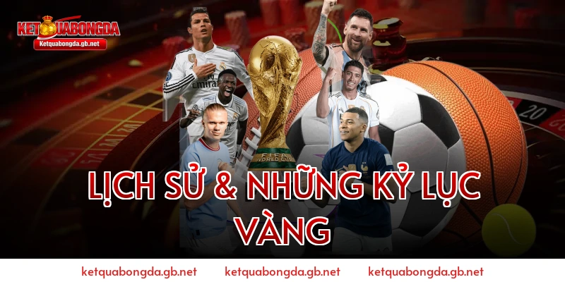 Lịch Sử & Những Kỷ Lục Vàng