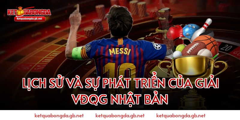 Lịch Sử Và Sự Phát Triển Của Giải VĐQG Nhật Bản