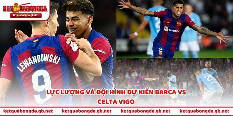 Lực lượng và đội hình dự kiến Barca vs Celta Vigo