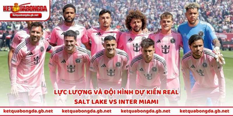 Lực lượng và đội hình dự kiến Real Salt Lake vs Inter Miami