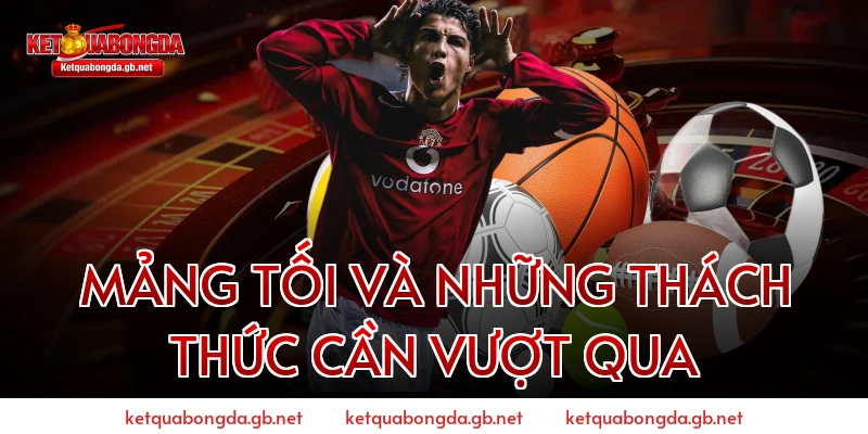 Mảng tối và những thách thức cần vượt qua