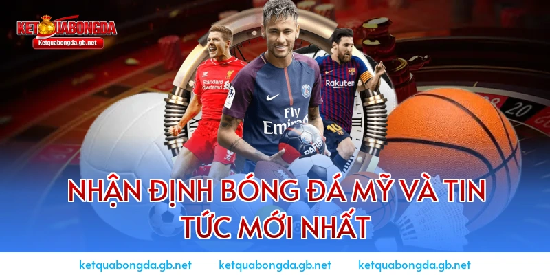 Nhận định bóng đá Mỹ và tin tức mới nhất