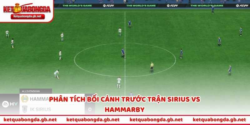 Phân tích bối cảnh trước trận Sirius vs Hammarby