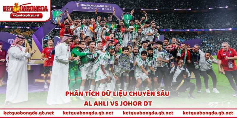 Phân tích dữ liệu chuyên sâu Al Ahli vs Johor DT