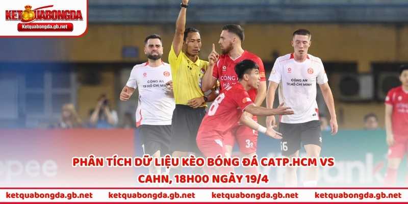 Phân tích dữ liệu kèo bóng đá CATP.HCM vs CAHN, 18h00 ngày 19/4