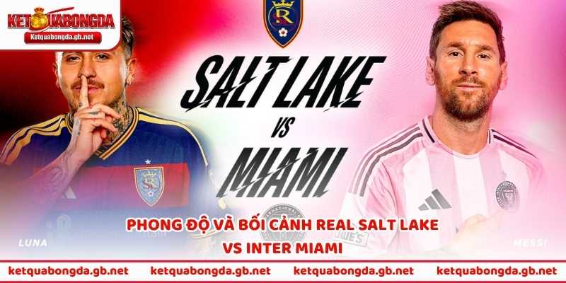 Phong độ và bối cảnh Real Salt Lake vs Inter Miami