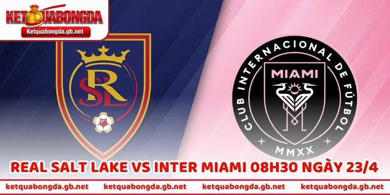 Nhận Định Trận Real Salt Lake Vs Inter Miami 08h30 Ngày 23/4