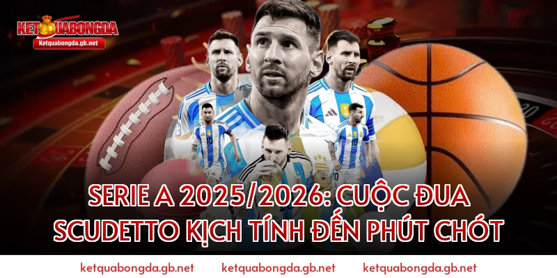 Serie A 2025/2026: Cuộc đua Scudetto kịch tính đến phút chót