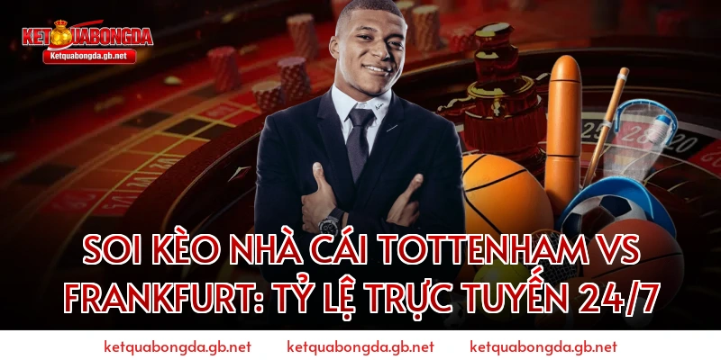 Soi kèo nhà cái Tottenham vs Frankfurt: Tỷ lệ trực tuyến 24/7