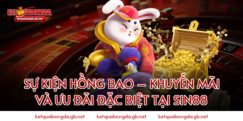 Sự Kiện Hồng Bao – Khuyến Mãi Và Ưu Đãi Đặc Biệt Tại Sin88