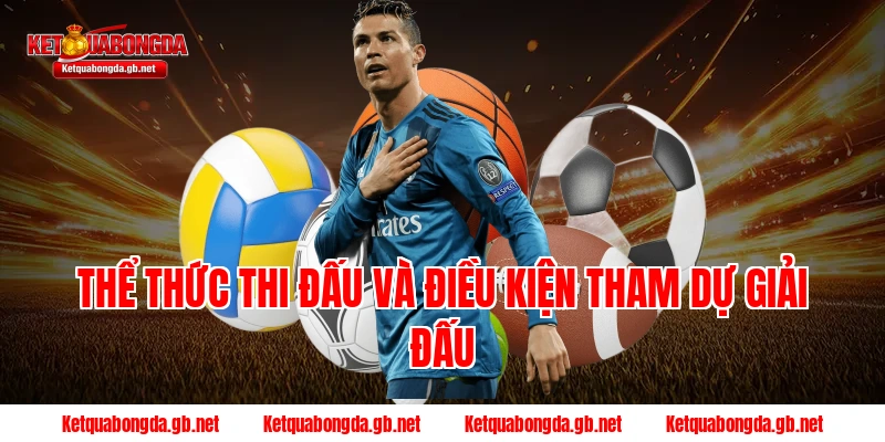 Thể thức thi đấu và Điều kiện tham dự giải đấu