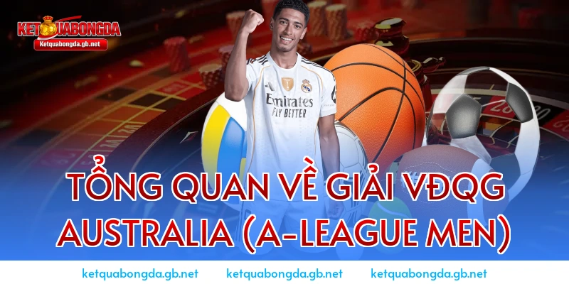 Tổng quan về giải VĐQG Australia (A-League Men)