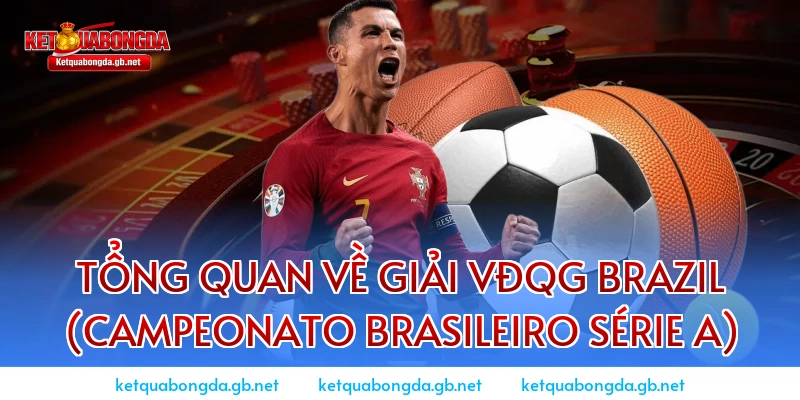Tổng quan về giải VĐQG Brazil (Campeonato Brasileiro Série A)