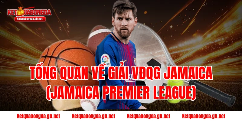 Tổng quan về giải VĐQG Jamaica (Jamaica Premier League)