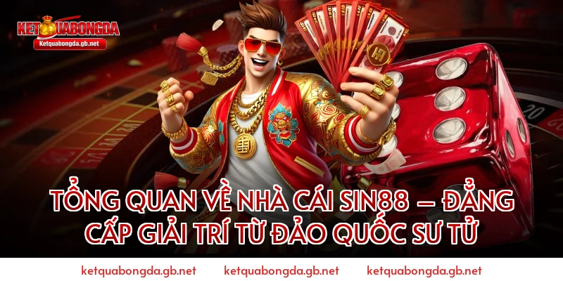 Tổng Quan Về Nhà Cái Sin88 – Đẳng Cấp Giải Trí Từ Đảo Quốc Sư Tử
