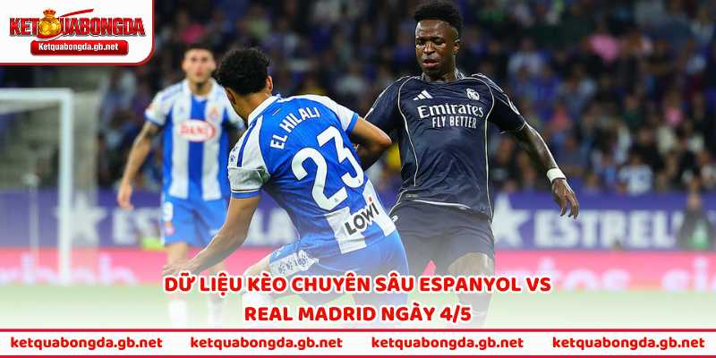 Dữ liệu kèo chuyên sâu Espanyol vs Real Madrid ngày 4/5