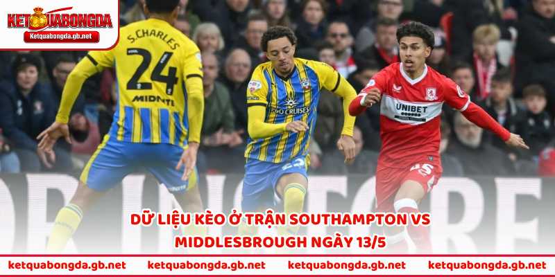 Dữ liệu kèo ở trận Southampton vs Middlesbrough ngày 13/5