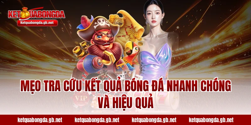 Mẹo tra cứu kết quả bóng đá nhanh chóng và hiệu quả