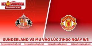 Nhận Định Bóng Đá Sunderland Vs MU Vào Lúc 21h00 Ngày 9/5