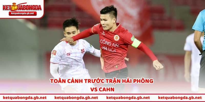Toàn cảnh trước trận Hải Phòng vs CAHN