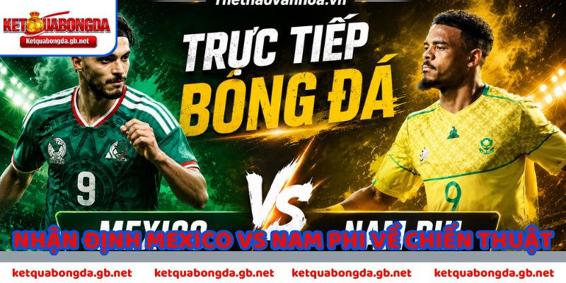 Nhận định Mexico vs Nam Phi về chiến thuật