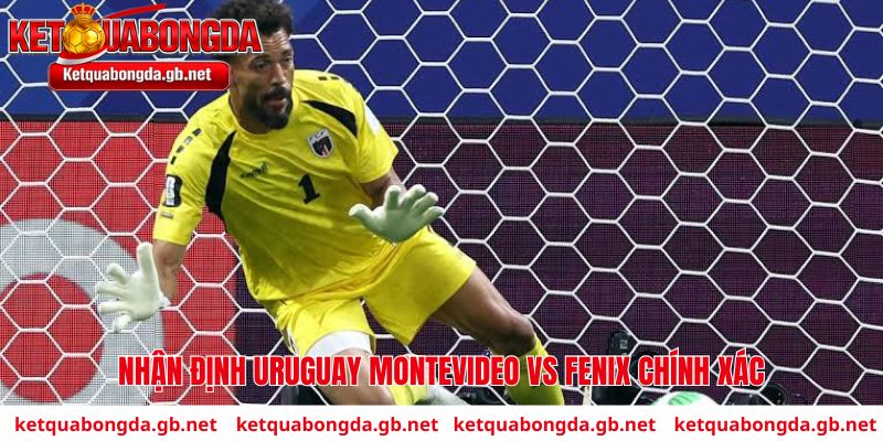 Nhận định Uruguay Montevideo vs Fenix về tỷ số