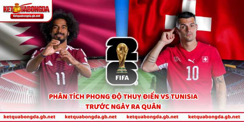Phân tích phong độ Thuỵ Điển vs Tunisia trước ngày ra quân