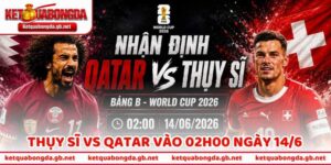 Nhận Định Bóng Đá Thụy Sĩ Vs Qatar Vào 02h00 Ngày 14/6